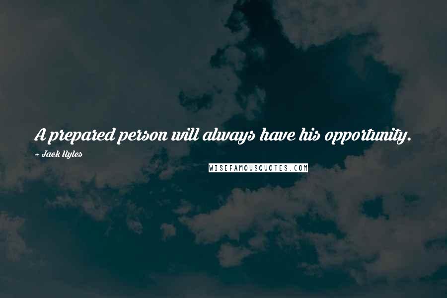 Jack Hyles Quotes: A prepared person will always have his opportunity.