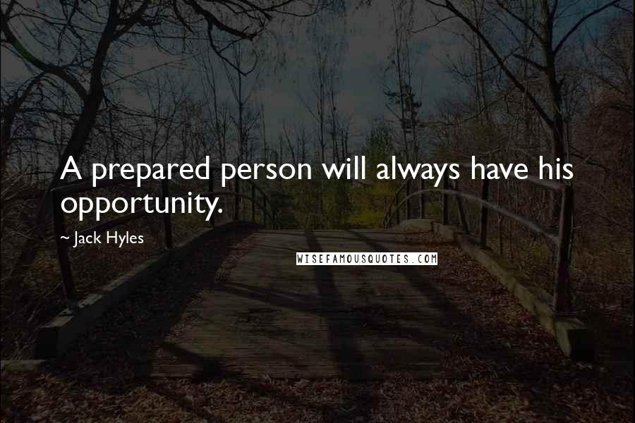 Jack Hyles Quotes: A prepared person will always have his opportunity.