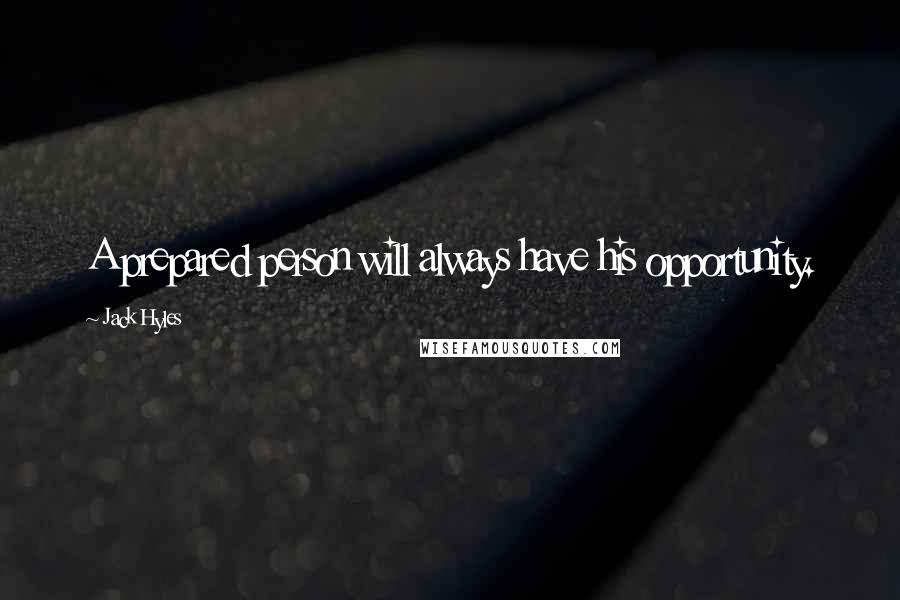 Jack Hyles Quotes: A prepared person will always have his opportunity.