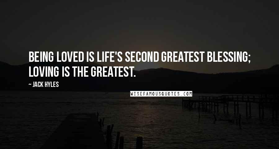 Jack Hyles Quotes: Being loved is life's second greatest blessing; loving is the greatest.