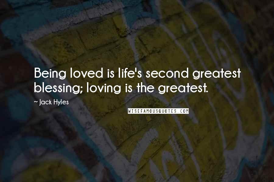 Jack Hyles Quotes: Being loved is life's second greatest blessing; loving is the greatest.
