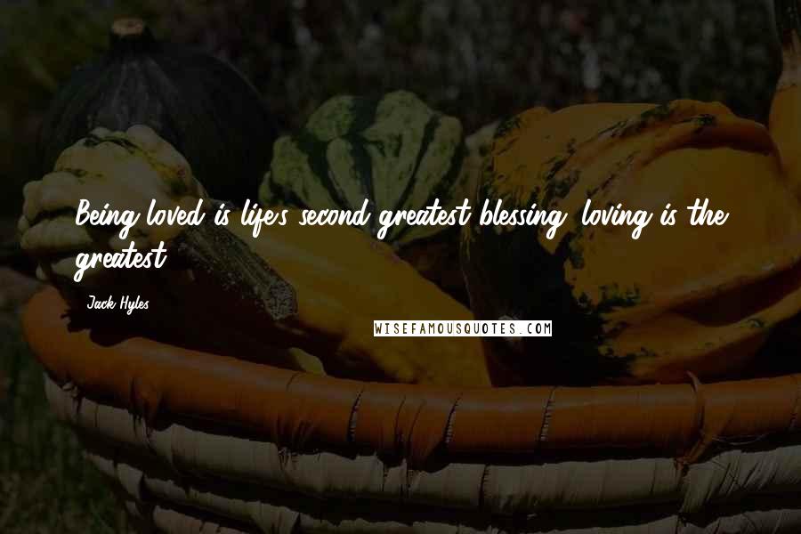 Jack Hyles Quotes: Being loved is life's second greatest blessing; loving is the greatest.