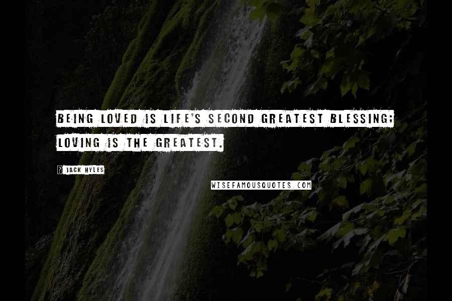 Jack Hyles Quotes: Being loved is life's second greatest blessing; loving is the greatest.