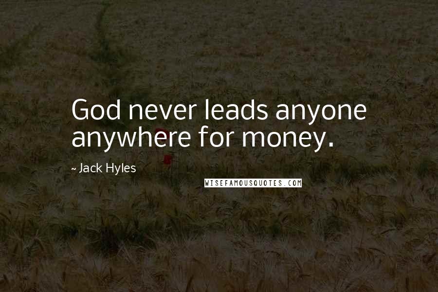 Jack Hyles Quotes: God never leads anyone anywhere for money.