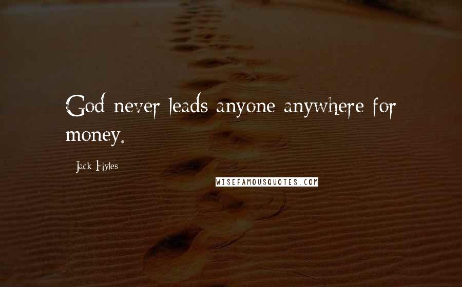 Jack Hyles Quotes: God never leads anyone anywhere for money.