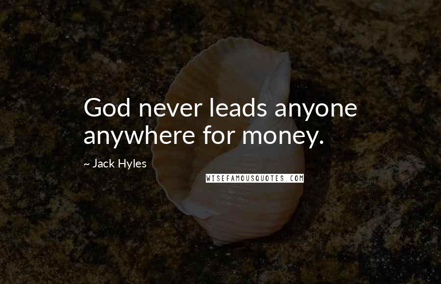 Jack Hyles Quotes: God never leads anyone anywhere for money.