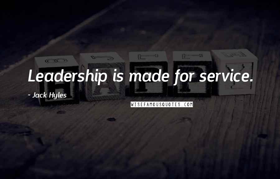 Jack Hyles Quotes: Leadership is made for service.