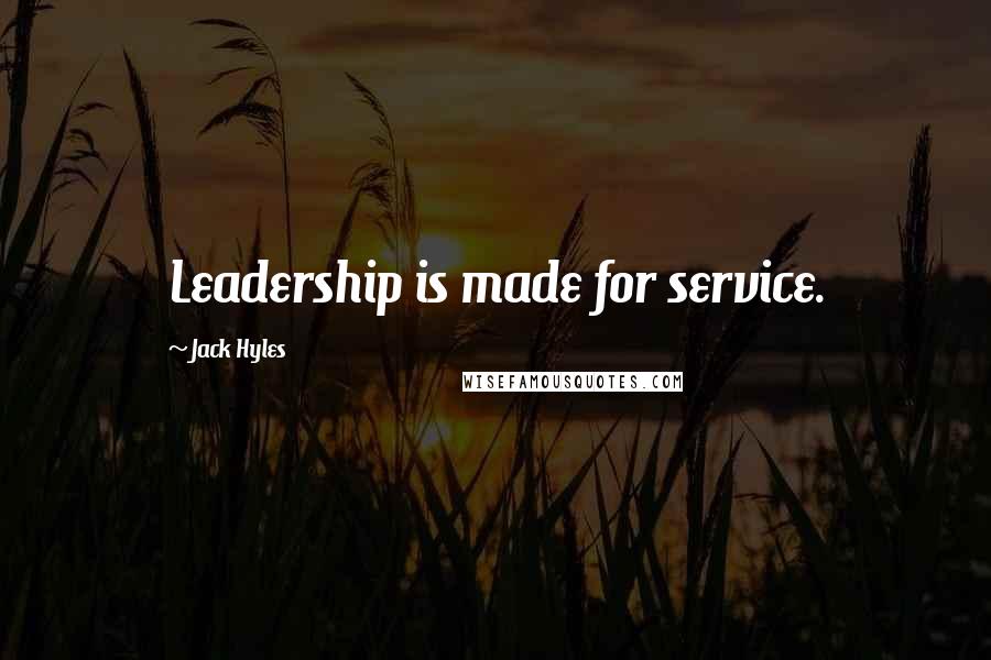 Jack Hyles Quotes: Leadership is made for service.