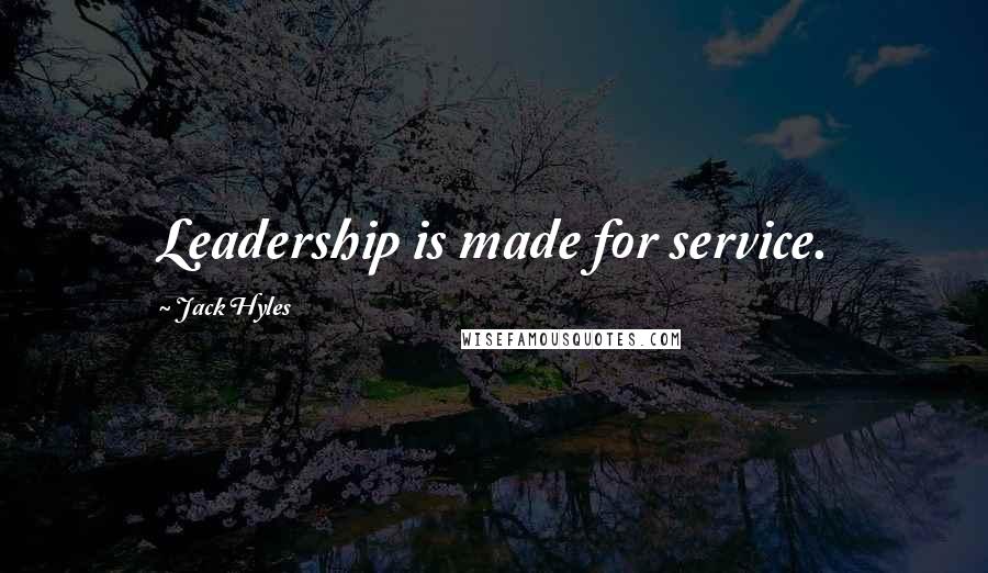 Jack Hyles Quotes: Leadership is made for service.