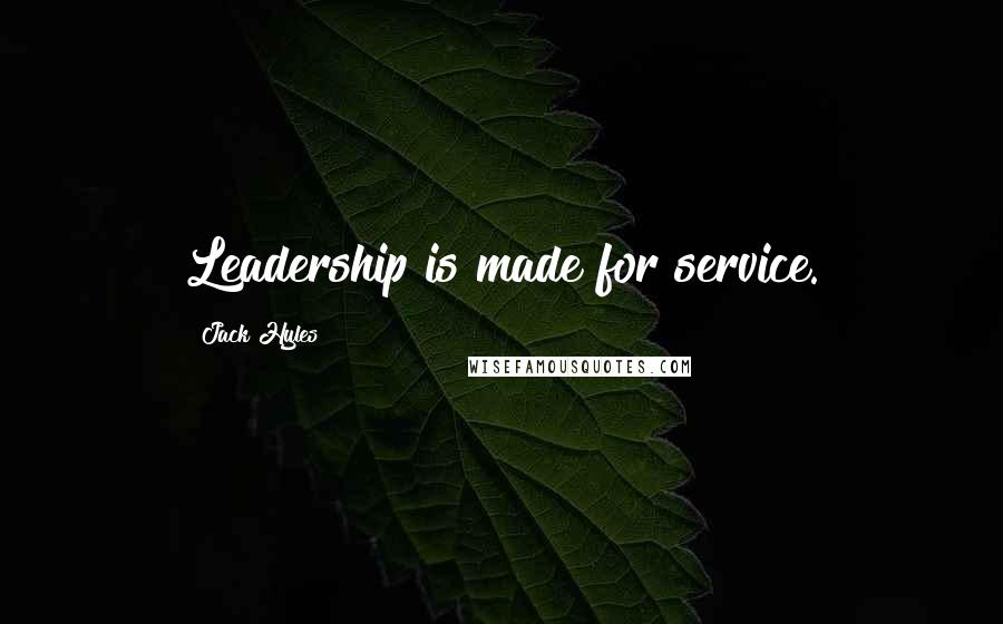 Jack Hyles Quotes: Leadership is made for service.