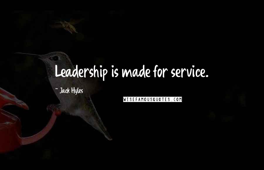 Jack Hyles Quotes: Leadership is made for service.