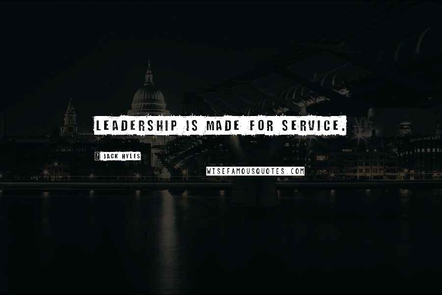 Jack Hyles Quotes: Leadership is made for service.