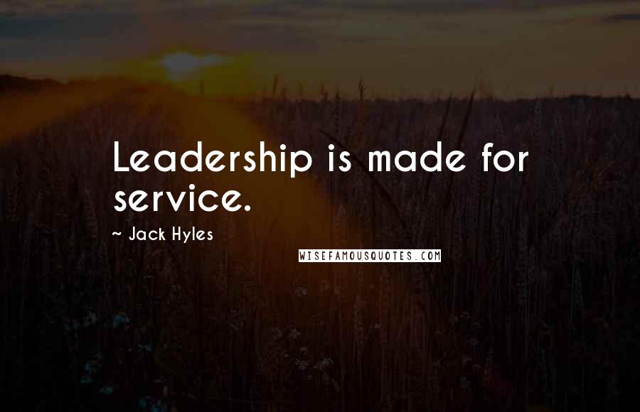 Jack Hyles Quotes: Leadership is made for service.