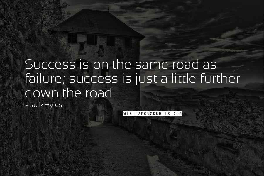 Jack Hyles Quotes: Success is on the same road as failure; success is just a little further down the road.