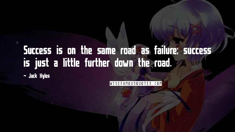 Jack Hyles Quotes: Success is on the same road as failure; success is just a little further down the road.