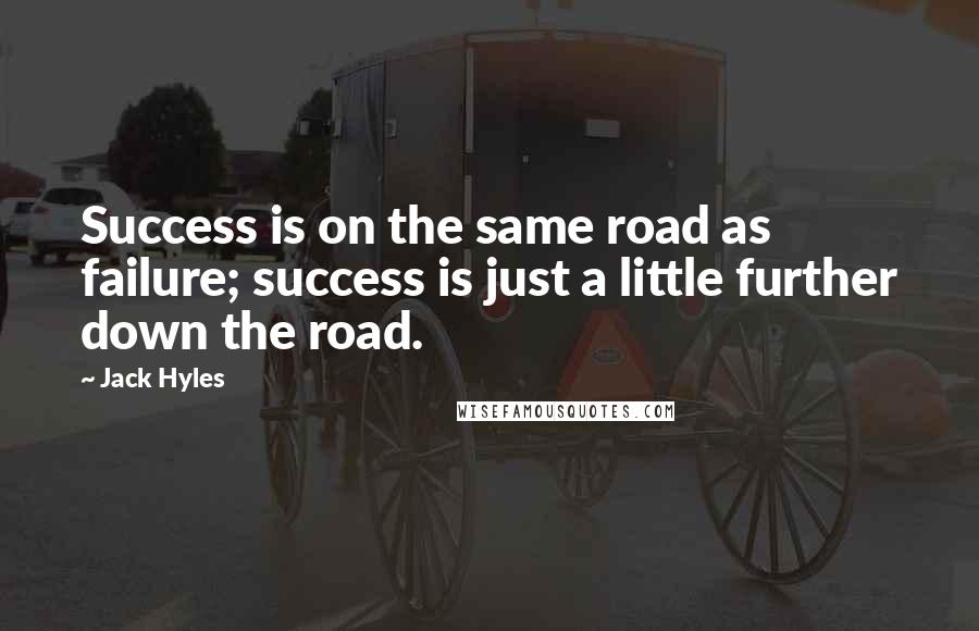 Jack Hyles Quotes: Success is on the same road as failure; success is just a little further down the road.