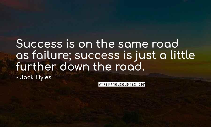 Jack Hyles Quotes: Success is on the same road as failure; success is just a little further down the road.