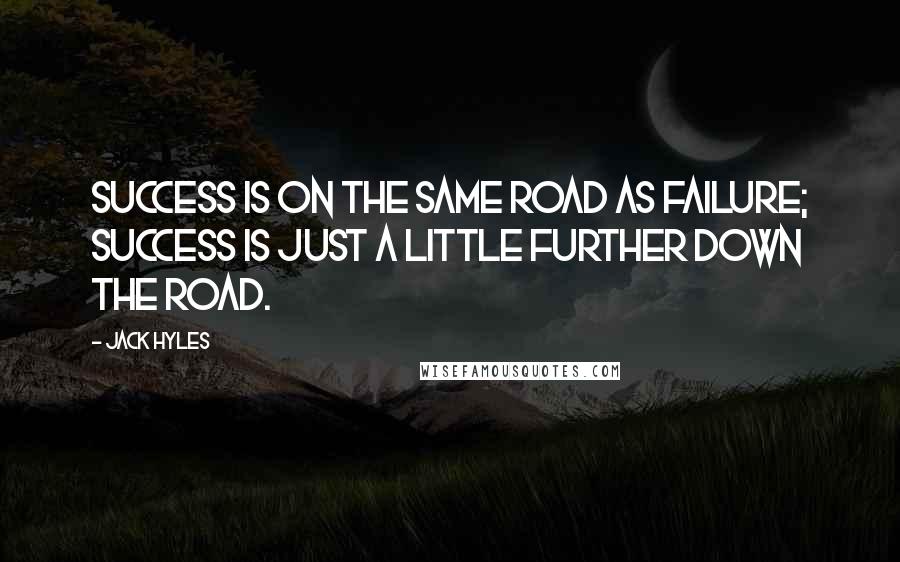 Jack Hyles Quotes: Success is on the same road as failure; success is just a little further down the road.