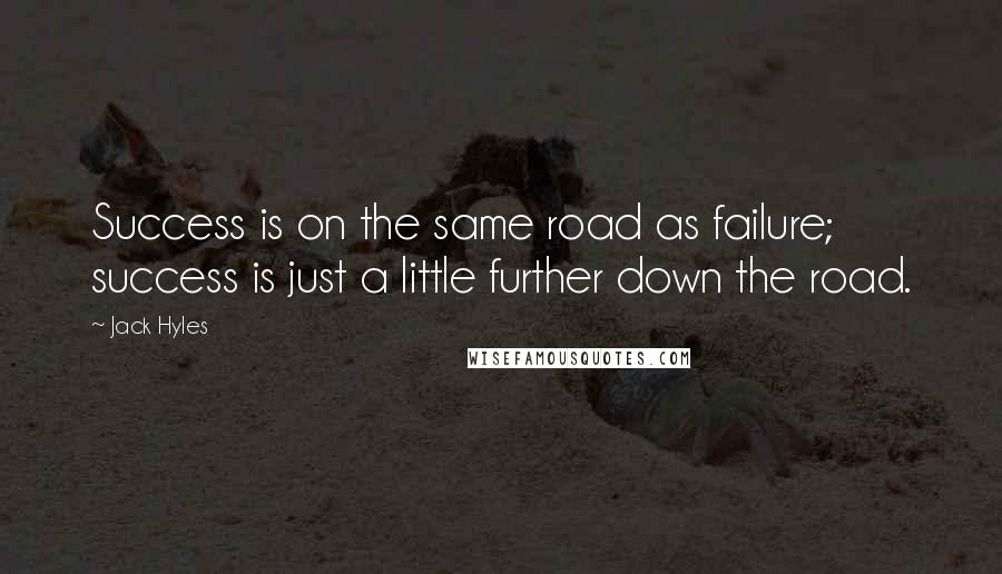 Jack Hyles Quotes: Success is on the same road as failure; success is just a little further down the road.