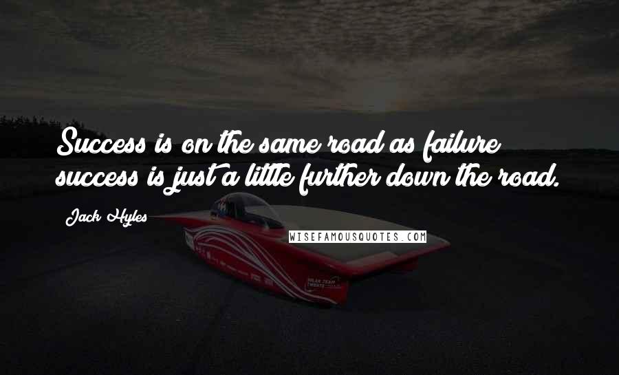 Jack Hyles Quotes: Success is on the same road as failure; success is just a little further down the road.