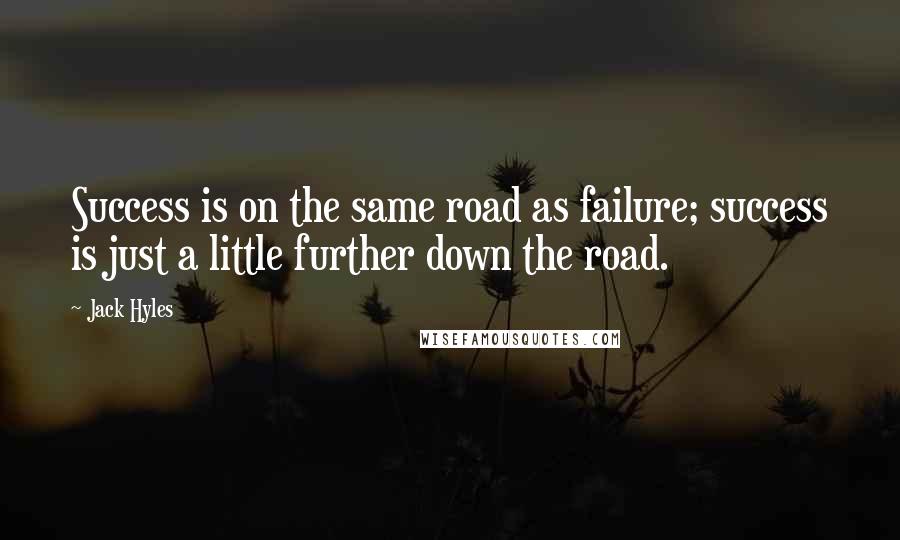 Jack Hyles Quotes: Success is on the same road as failure; success is just a little further down the road.