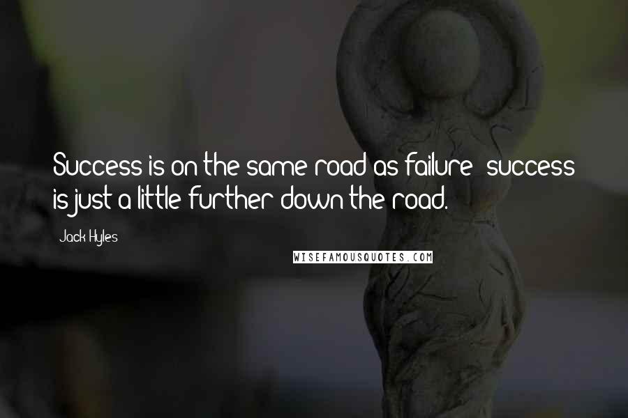 Jack Hyles Quotes: Success is on the same road as failure; success is just a little further down the road.