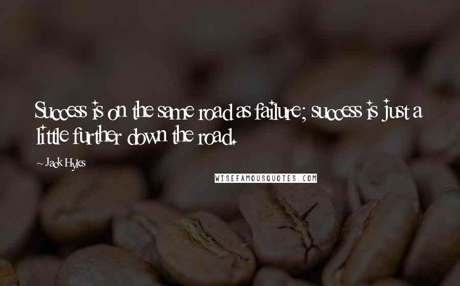 Jack Hyles Quotes: Success is on the same road as failure; success is just a little further down the road.