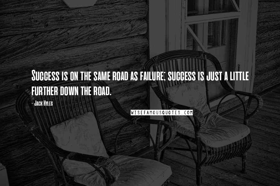 Jack Hyles Quotes: Success is on the same road as failure; success is just a little further down the road.