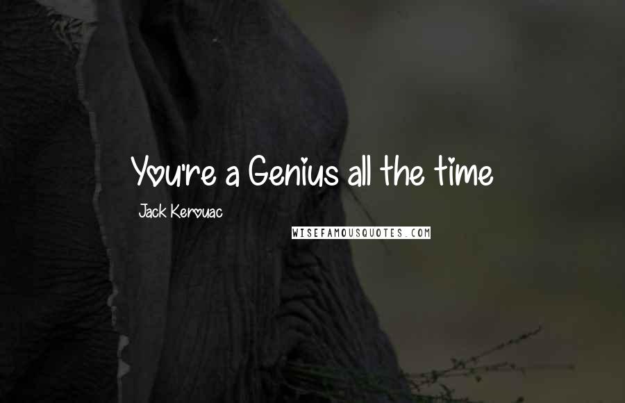 Jack Kerouac Quotes: You're a Genius all the time