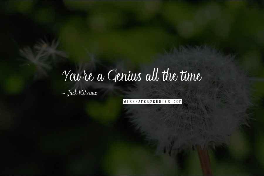 Jack Kerouac Quotes: You're a Genius all the time