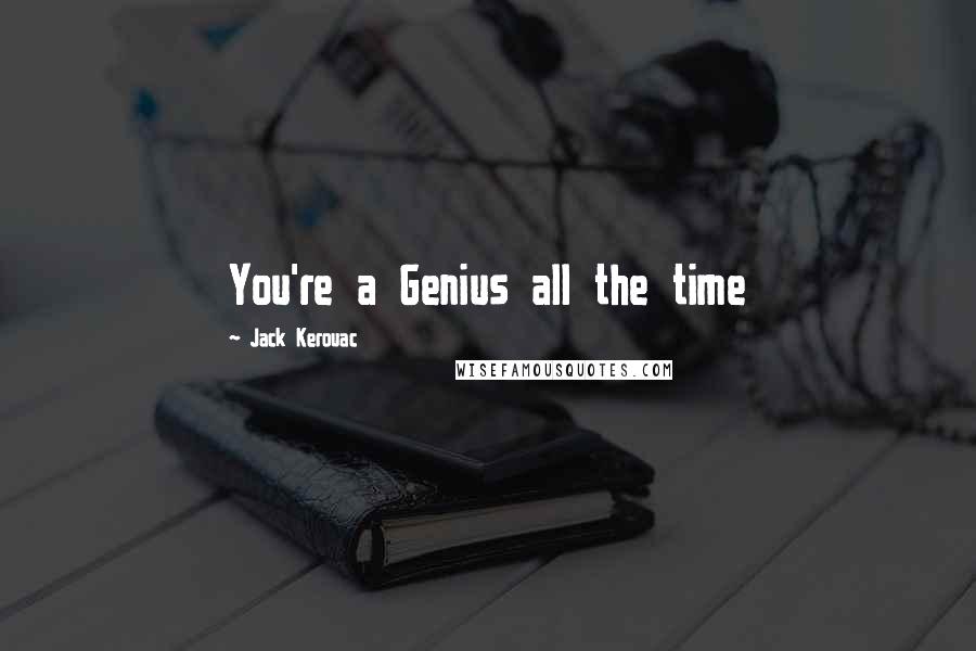 Jack Kerouac Quotes: You're a Genius all the time