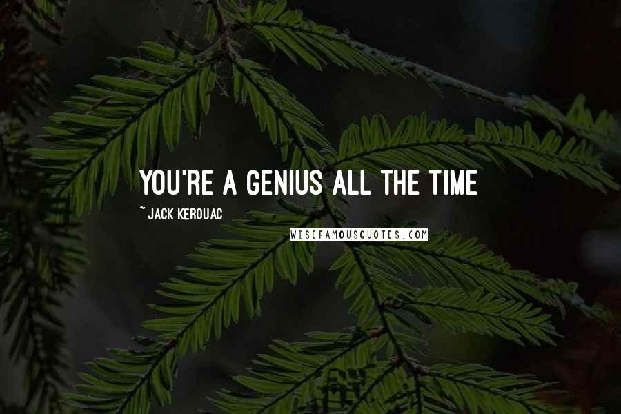 Jack Kerouac Quotes: You're a Genius all the time
