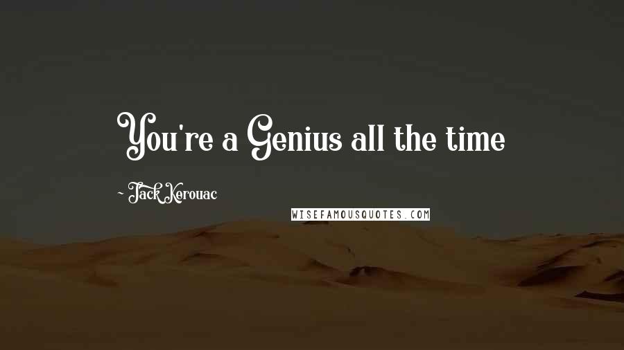 Jack Kerouac Quotes: You're a Genius all the time