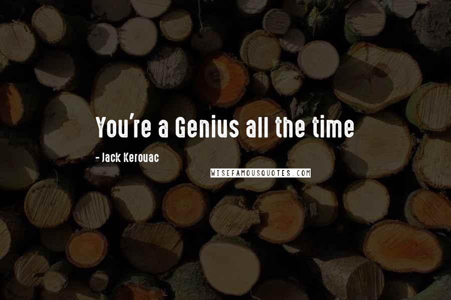 Jack Kerouac Quotes: You're a Genius all the time