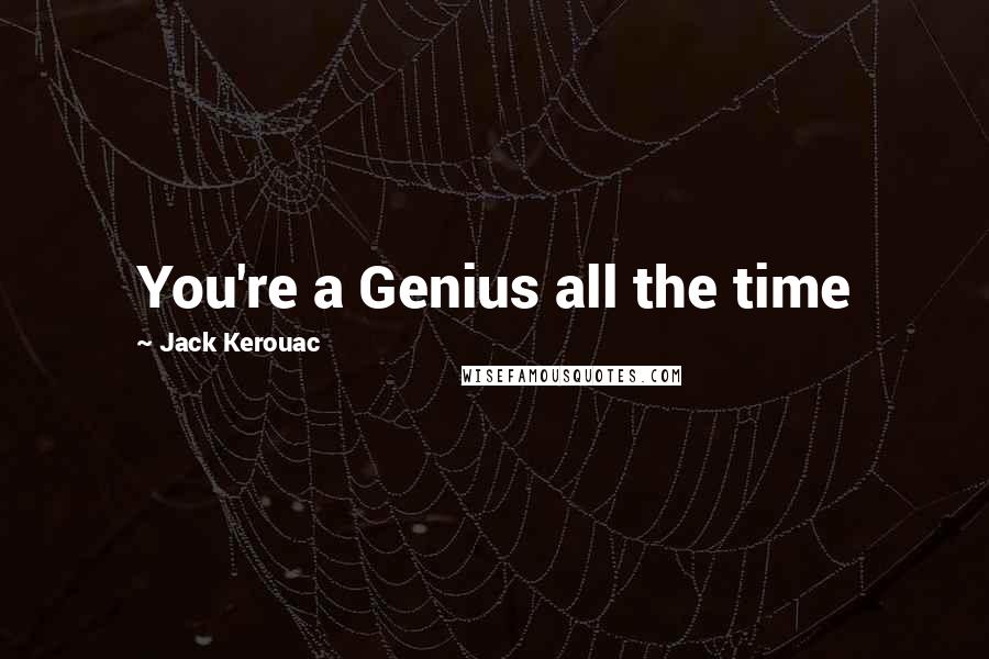 Jack Kerouac Quotes: You're a Genius all the time
