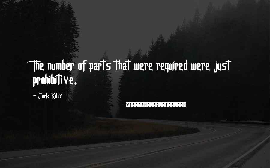 Jack Kilby Quotes: The number of parts that were required were just prohibitive.
