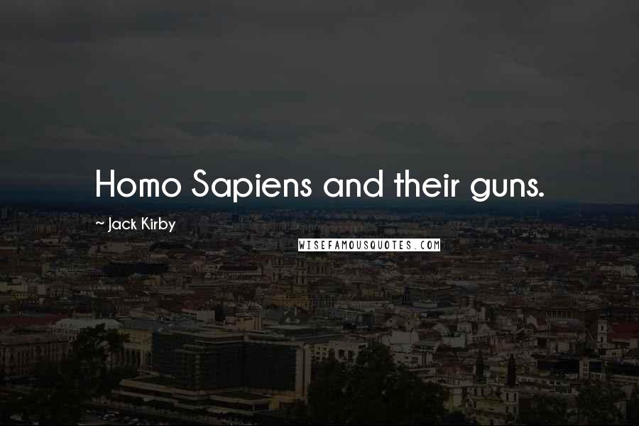 Jack Kirby Quotes: Homo Sapiens and their guns.