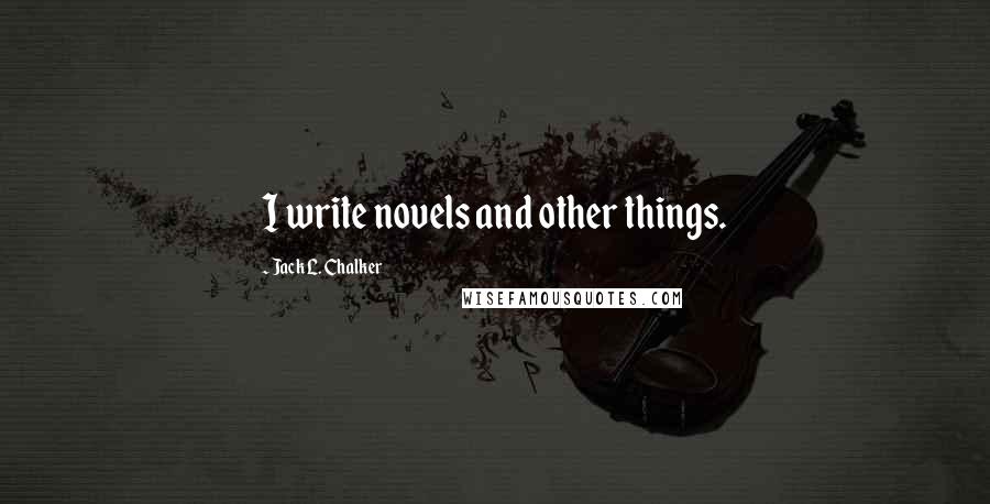 Jack L. Chalker Quotes: I write novels and other things.