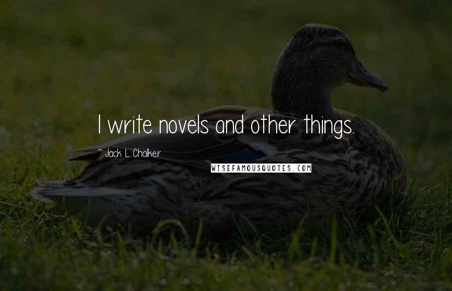 Jack L. Chalker Quotes: I write novels and other things.