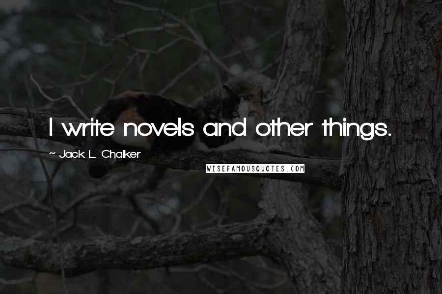 Jack L. Chalker Quotes: I write novels and other things.