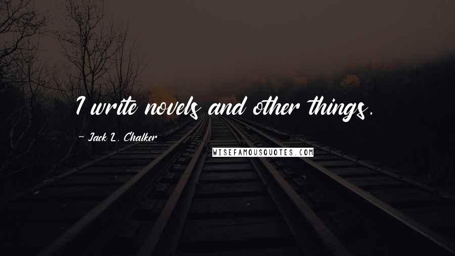 Jack L. Chalker Quotes: I write novels and other things.