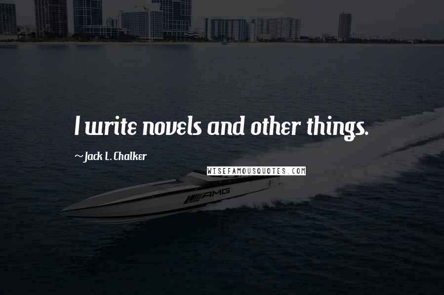 Jack L. Chalker Quotes: I write novels and other things.