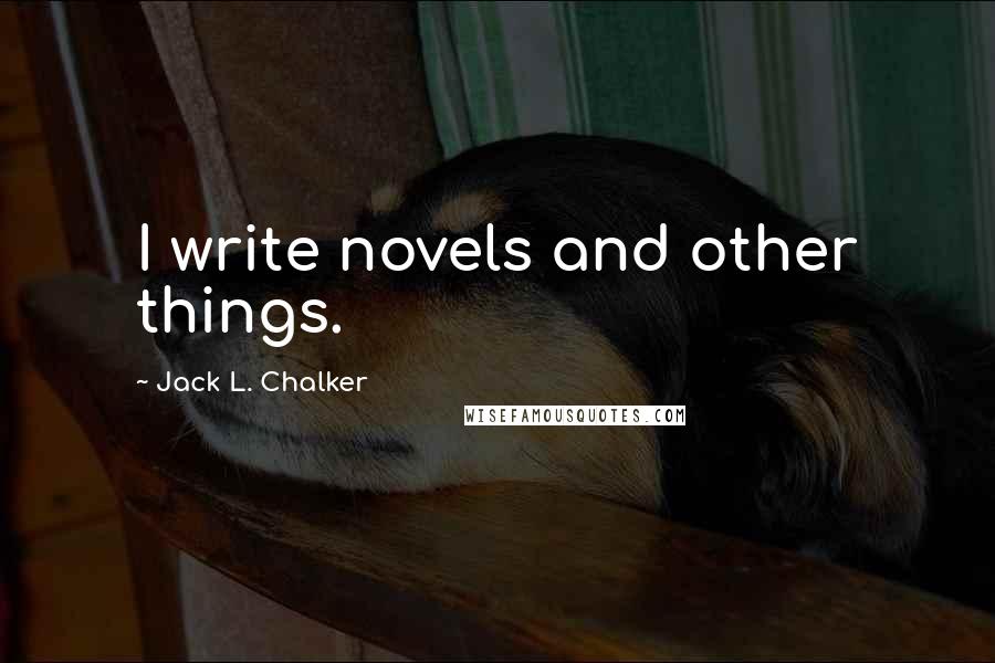 Jack L. Chalker Quotes: I write novels and other things.