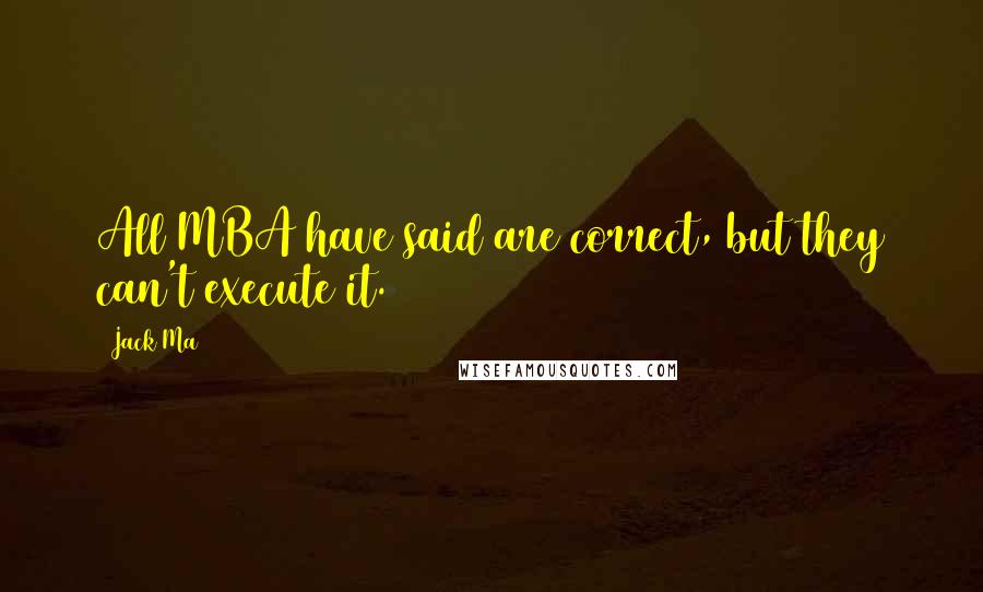 Jack Ma Quotes: All MBA have said are correct, but they can't execute it.