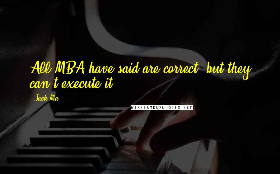 Jack Ma Quotes: All MBA have said are correct, but they can't execute it.