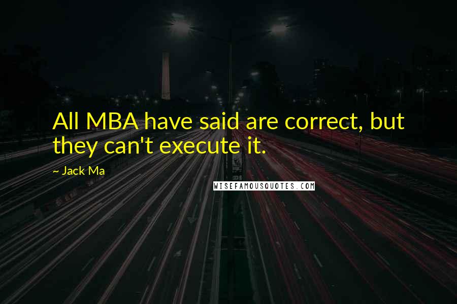 Jack Ma Quotes: All MBA have said are correct, but they can't execute it.