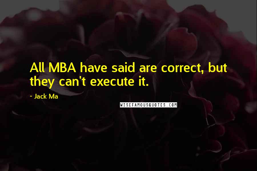 Jack Ma Quotes: All MBA have said are correct, but they can't execute it.