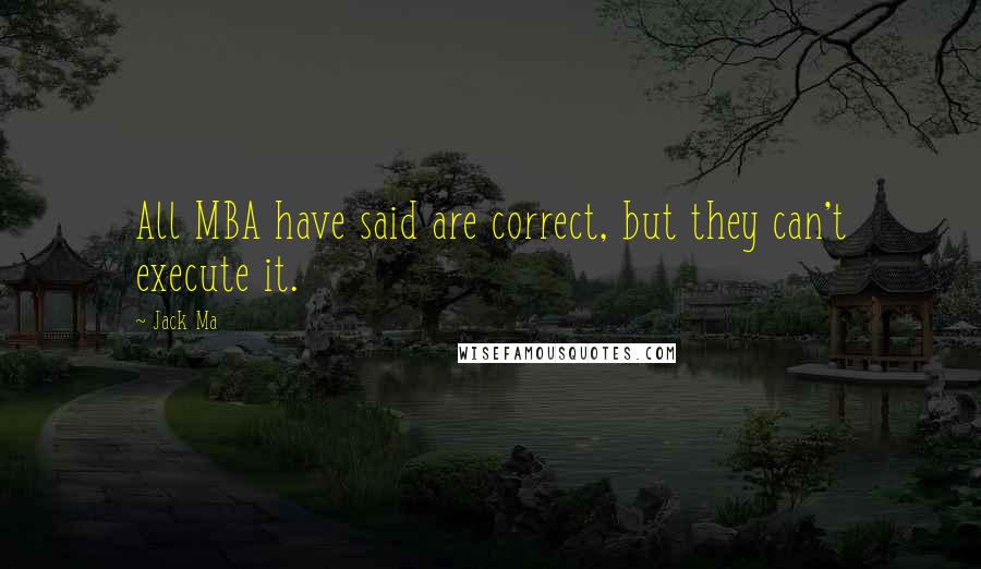 Jack Ma Quotes: All MBA have said are correct, but they can't execute it.