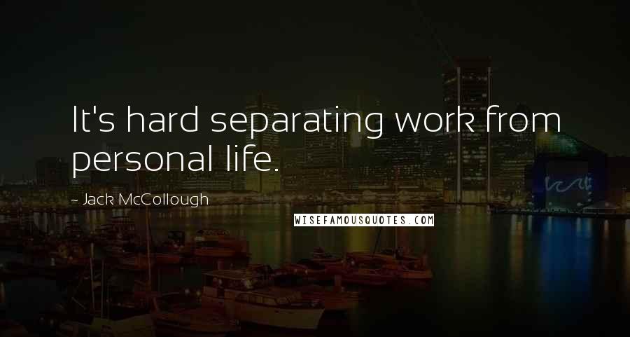 Jack McCollough Quotes: It's hard separating work from personal life.