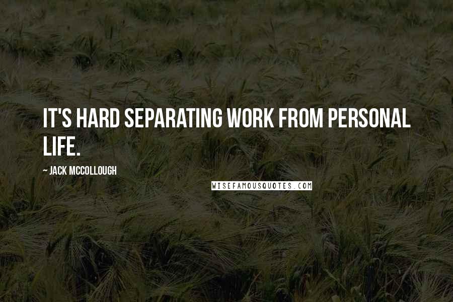 Jack McCollough Quotes: It's hard separating work from personal life.